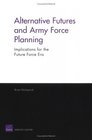 Alternative Futures and Army Force Planning Implications for the Future Force Era