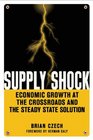 Supply Shock Economic Growth at the Crossroads and the Steady State Solution