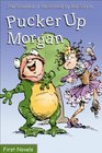 Pucker Up Morgan (First Novel Series)