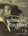 Rumba on the River A History of the Popular Music of the Two Congos