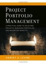Project Portfolio Management A Practical Guide to Selecting Projects Managing Portfolios and Maximizing Benefits