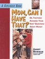 Mom, Can I Have That?: Dr Tightwad Answers Your Kids Questions About Money