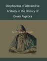 Diophantus of Alexandria A Study in the History of Greek Algebra