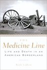 The Medicine Line Life and Death on a North American Borderland