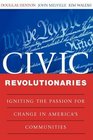 Civic Revolutionaries Igniting the Passion for Change in America's Communities