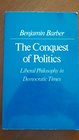 The Conquest of Politics Liberal Philosophy in Democratic Times