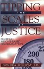 Tipping the Scales of Justice Fighting Weight Based Discrimination