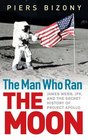 The Man Who Ran the Moon James Webb JFK and the Secret History of Project Apollo