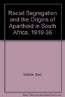 Racial Segregation and the Origins of Apartheid in South Africa 191936