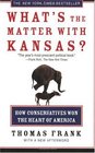 What's the Matter with Kansas? : How Conservatives Won the Heart of America