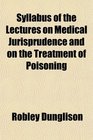Syllabus of the Lectures on Medical Jurisprudence and on the Treatment of Poisoning