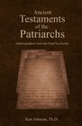 Ancient Testaments of the Patriarchs Autobiographies from the Dead Sea Scrolls