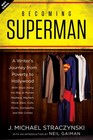 Becoming Superman A Writer's Journey from Poverty to Hollywood with Stops Along the Way at Murder Madness Mayhem Movie Stars Cults Slums Sociopaths and War Crimes