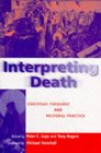 Interpreting Death Christian Theology and Pastoral Practice