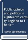 Public opinion and politics in eighteenth century England to the fall of Walpole