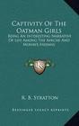 Captivity Of The Oatman Girls Being An Interesting Narrative Of Life Among The Apache And Mohave Indians