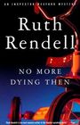 No More Dying Then (Chief Inspector Wexford, Bk 6)