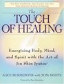 The Touch of Healing Energizing Body Mind and Spirit with the Art of Jin Shin Jyutsu