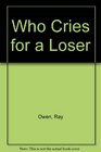 Who Cries for a Loser