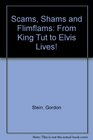 Scams Shams and Flimflams From King Tut to Elvis Lives