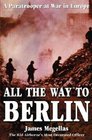 All the Way to Berlin : A Paratrooper at War in Europe