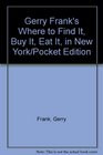 Gerry Frank's Where to Find It Buy It Eat It in New York/Pocket Edition