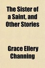 The Sister of a Saint and Other Stories