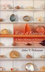 Ways of Knowing  A New History of Science Technology and Medicine