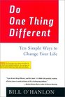 Do One Thing Different : Ten Simple Ways to Change Your Life