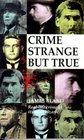 Crime Strange But True Some Remarkable Cases