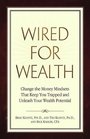 Wired for Wealth Change the Money Mindsets That Keep You Trapped and Unleash Your Wealth Potential