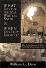 What Did the Biblical Writers Know and When Did They  Know It What Archaeology Can Tell Us about the Reality of Ancient Israel
