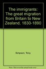 The immigrants The great migration from Britain to New Zealand 18301890