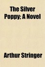 The Silver Poppy A Novel