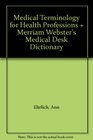 Medical Terminology for Health Professions  Merriam Webster's Medical Desk Dictionary