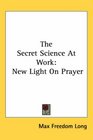 The Secret Science At Work New Light On Prayer
