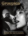 Groupies and Other Electric Ladies The Original 1969 Rolling Stone Photographs by Baron Wolman