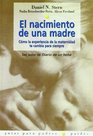 El Nacimiento De Una Madre/ the Birth of a Mother Como La Experiencia De La Maternidad Te Cambia Para Siempre / How the Motherhood Experience Changes You Forever