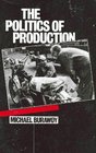 The Politics of Production Factory Regimes Under Capitalism and Socialism
