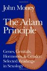 The Adam Principle Genes Genitals Hormones  Gender  Selected Readings in Sexology