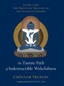 The Tantric Path of Indestructible Wakefulness The Profound Treasury of the Ocean of Dharma Volume Three