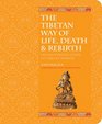 The Tibetan Way of Life Death  Rebirth The Illustrated Guide to Tibetan Wisdom