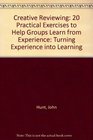 Creative Reviewing 20 Practical Exercises to Help Groups Learn from Experience Turning Experience into Learning