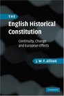 The English Historical Constitution Continuity Change and European Effects