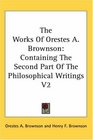 The Works Of Orestes A Brownson Containing The Second Part Of The Philosophical Writings V2
