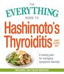 The Everything Guide to Hashimoto's Thyroiditis A Healing Plan for Managing Symptoms Naturally