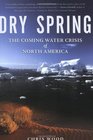 Dry Spring The Coming Water Crisis of North America
