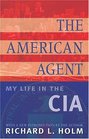 The American Agent My Life in the CIA