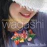 Wagashi Handcrafted Fashion Art from Japan