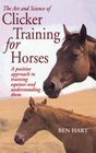 The Art and Science of Clicker Training for Horses: A Positive Approach to Training Equines and Understanding Them